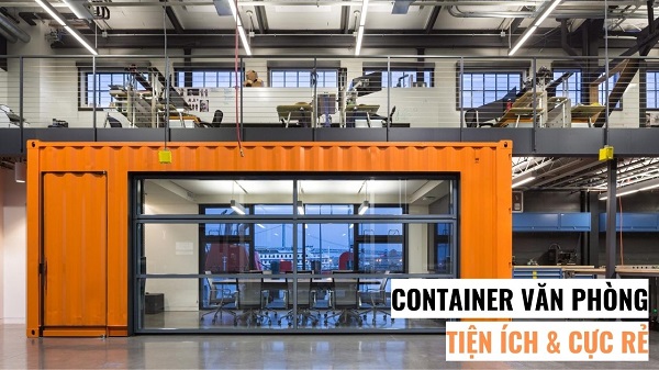 Sử dụng văn phòng làm từ container - giải pháp tối ưu chi phí, thời gian